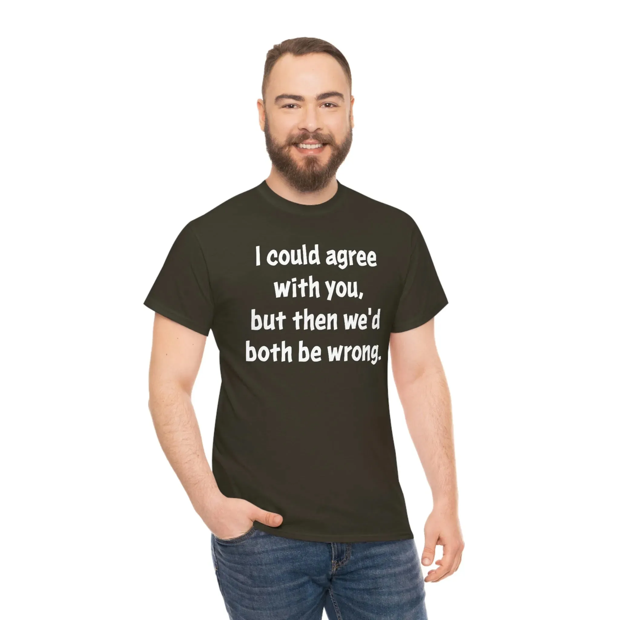 I Could Agree With You Unisex T-Shirt